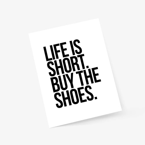 Life is Short, Buy the Shoes