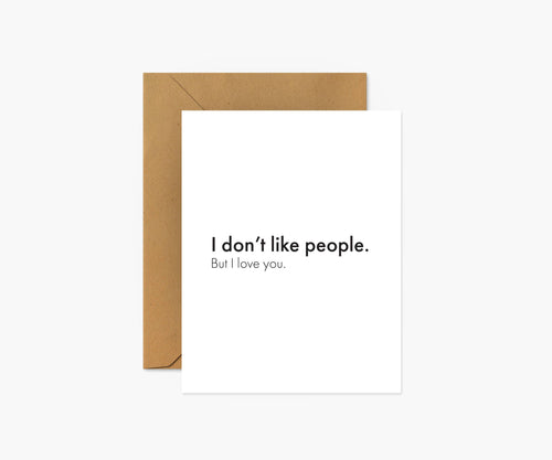 I Don't Like People. But I Love You