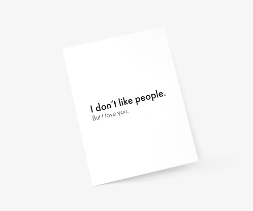 I Don't Like People. But I Love You