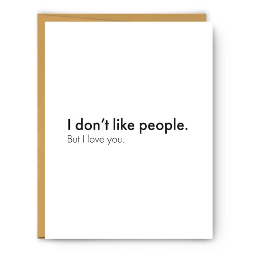 I Don't Like People. But I Love You